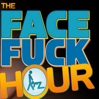 The Face Fuck Hour