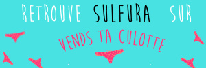 Sulfura realise tes videos sur Vends-ta-culotte.com