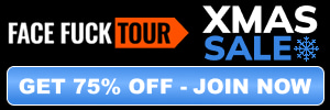 XMAS SALE! TAP TO LOCK IN 75% OFF - FACE FUCK TOUR
