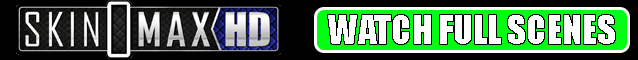 Watch Over 5000 Full Scenes on SkinomaxHD 20 Bucks