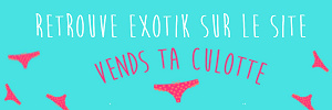 ExOtiK realise ta video personnalisee sur Vends-ta-culotte.com